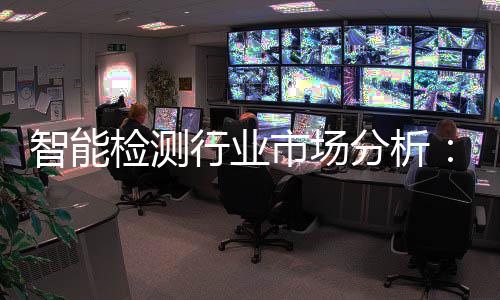 智能重共振行业新与需求的双检测技市场术革市场分析